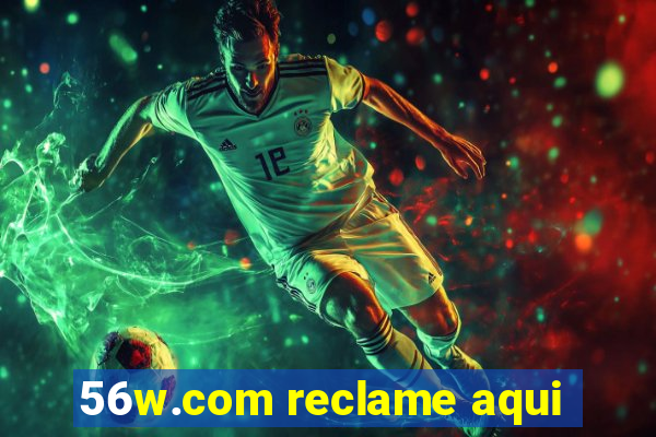 56w.com reclame aqui